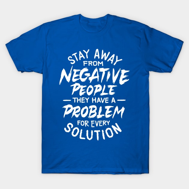 Stay away from negative people T-Shirt by ZagachLetters